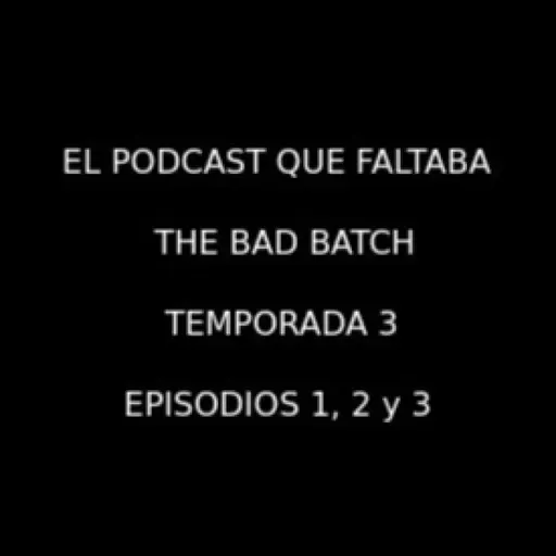 The Bad Batch - Temporada 3 - Episodios 1, 2 y 3