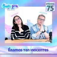 Ep. 75 | Éramos tan inocentes