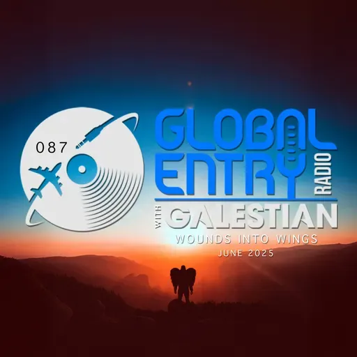 Global Entry Radio 087 | Wounds into Wings | Galestian