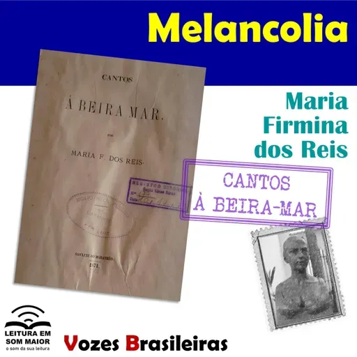 T4 #ep004 Vozes Brasileiras: "Melancolia" de "Cantos à beira-mar" (Maria Firmina)