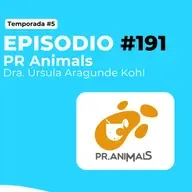Episodio #191-T5 | Dra. Úrsula Aragunde Kohl - PR Animals 