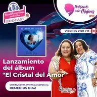 HABLANDO ENTRE MUJERES - ENTREVISTA CON REMEDIOS DIAZ Y SU ÁLBUM EL CRISTAL DE AMOR