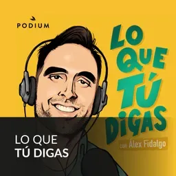 LO QUE TÚ DIGAS con Álex Fidalgo