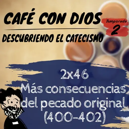 2x46 Más consecuencias del pecado original (400-402)