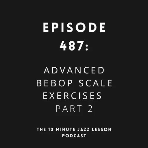 Episode 487 - Advanced Bebop Scale Exercises Part 2