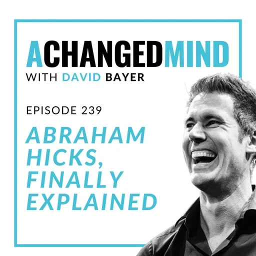 239 Abraham Hicks, Finally Explained