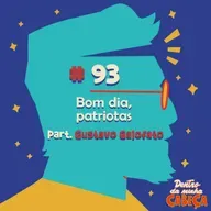 Episódio 93 - Bom dia, patriotas (part. Gustavo Gaiofato)