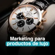 5 secretos detrás de un marketing para productos de lujo exitoso