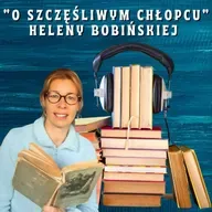 #Dźwiękowe Kalendarium 21 #O szczęśliwym chłopcu #Helena Bobińska #Czyta Joanna Jaworska
