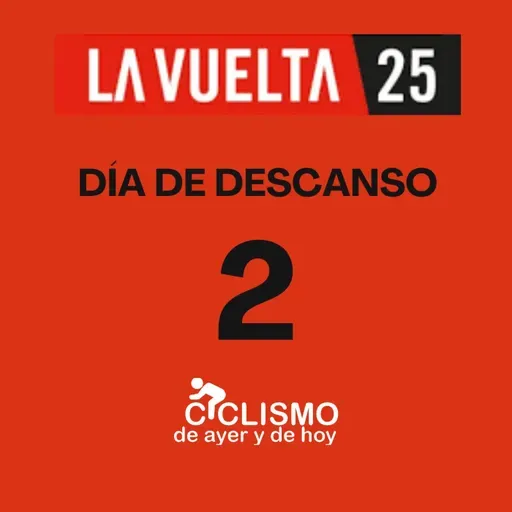 Vuelta a España 2025 - Día de Descanso 2 - Ciclismo de Ayer y de Hoy - Episodio exclusivo para mecenas