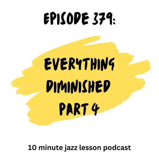 Episode 379 - Everything Diminished Part 4