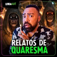 HISTÓRIAS ASSOMBRADAS DA QUARESMA | LendaCast Solo #74