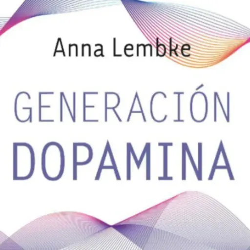 Generación Dopamina (Anne Lembke) - Audio Resumen