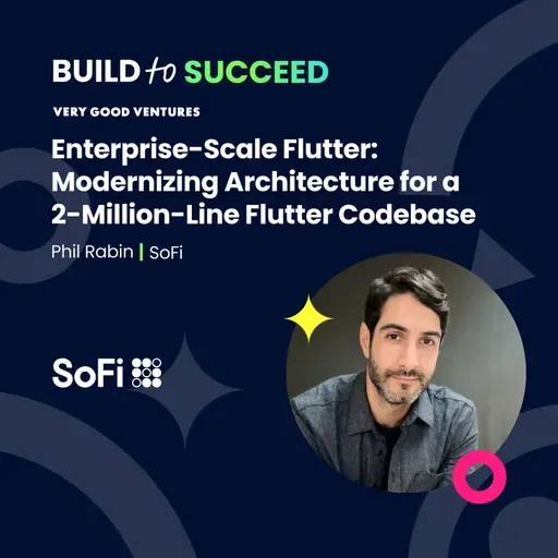 Phil Rabin, SoFi — Enterprise-Scale Flutter: Modernizing Architecture for a 2-Million-Line Flutter Codebase