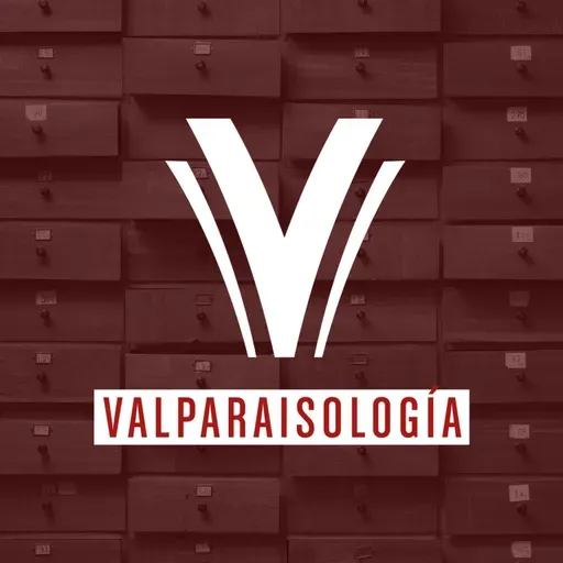 Episodio 11 - Archivo de Papel | Valparaisología