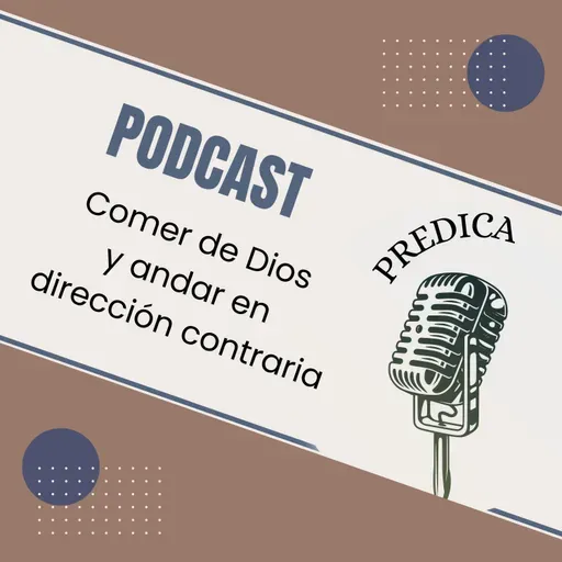 Comer de Dios y andar en dirección contraria.