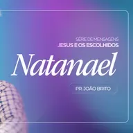 #443 | Jesus e Os Escolhidos: Natanael #2 | Pr. João Brito | 08/02/26