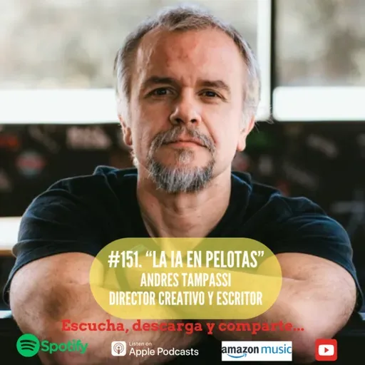 #151. La IA en Pelotas. Andrés Tampassi. Director Creativo y Escritor.