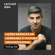 #184 | Lições práticas de Liderança e Cultura Organizacional | Com Rodrigo Dib