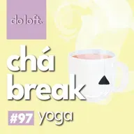 Do Loft #97 - Chá Break: Yoga