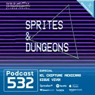 532 - SPRITES & DUNGEONS, ¡El Chiptune mexicano sigue vivo!