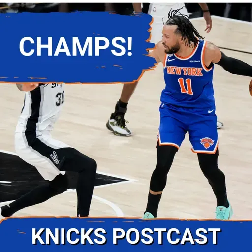 KNICKS POSTCAST: CHAMPIONS!!!