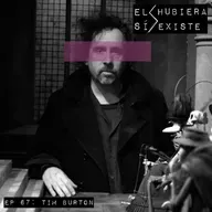 El Hubiera Sí Existe Ep 67: Tim Burton