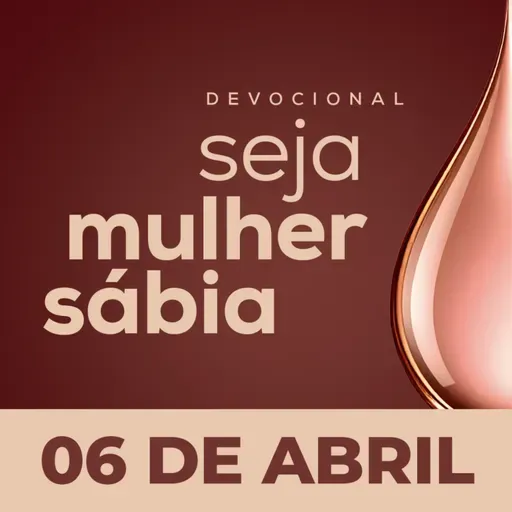 Seja Mulher Sábia - 06/Abr