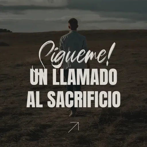 Sígueme: Un llamado al sacrificio - Semana 2 | Oscar Madrigal