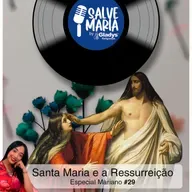 ESPECIAL MARIANO #29 - Santa Maria e a ressurreição | Salve Maria - Gladys Religiosos e Nath Cordeiro