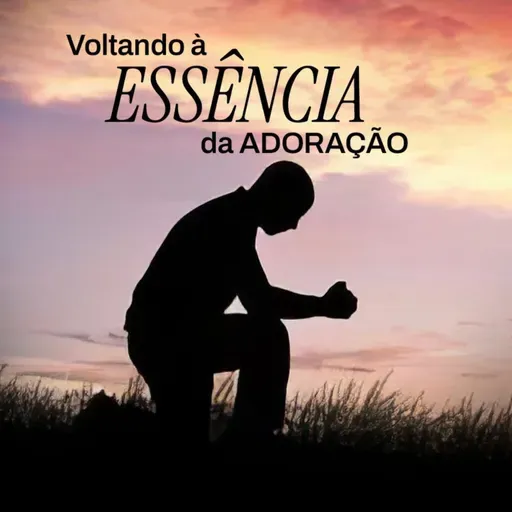Pra. Sheila Vianna - Voltando à ESSÊNCIA da adoração