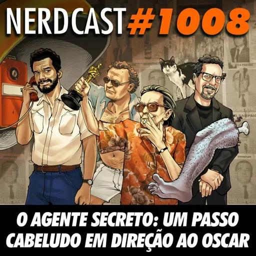 NerdCast 1008 - O Agente Secreto: Um Passo Cabeludo em Direção ao Oscar