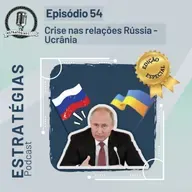 #54 - Crise nas relações Rússia-Ucrânia 