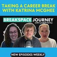 The First Interview: Katrina McGhee & Lyndall Farley on Career Breaks, Sabbaticals & BreakSpace