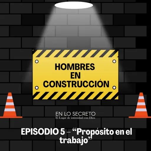 EPISODIO 5 – “Propósito en el trabajo”