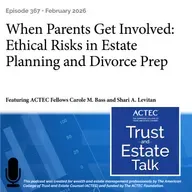 When Parents Get Involved: Ethical Risks in Estate Planning and Divorce Prep