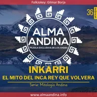 36-2025. Alma andinA - 26 octubre 2025 [INKARRI - El mito del Inca Rey que volvera]
