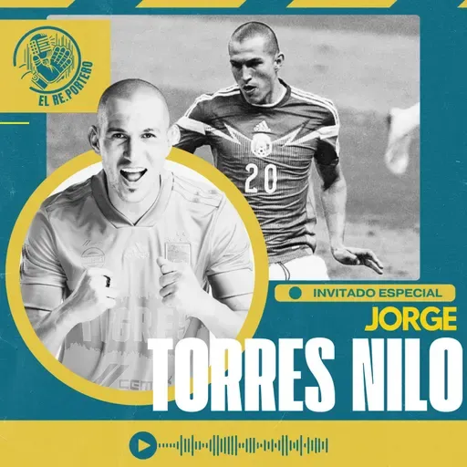 116 JORGE TORRES NILO | NO QUERÍAMOS JUGAR LA FINAL REGIA | EL TUCA ME GRITÓ MAS QUE MI MAMÁ