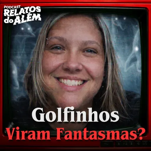 Relatos do Além - Golfinhos Viram Fantasmas? Bate Papo com Jan Athena Garcia