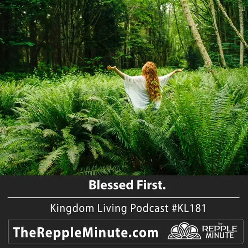 Blessed First | Kingdom Living Biblical Encouragement Podcast
