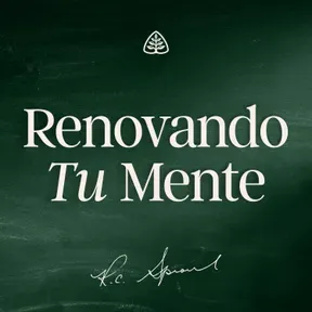 Renovando Tu Mente con R.C. Sproul