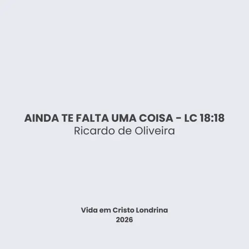 Ainda te falta uma coisa - Lc 18:18 - Ricardo de Oliveira
