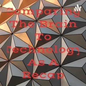 Comparing The Brain To Technology As A Recap