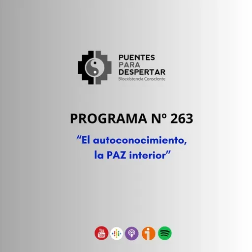 Programa Nro 263 de Puentes para Despertar, El Autoconocimiento y La Paz Interior