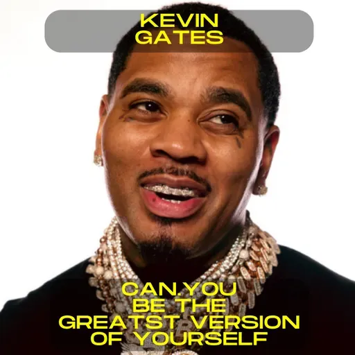Kevin Gates - Can you be the greatest version of yourself motivational speech