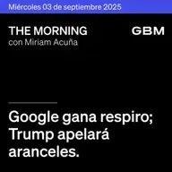 THE MORNING 03-09-25 | Google gana respiro; Trump apelará aranceles; Rusia y China pactan gasoducto; OpenAI adquiere Statsig; Rubio visita México.
