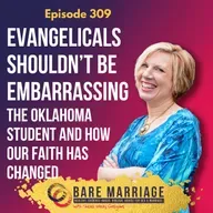 Episode 309: Evangelicals Shouldn't Be Embarrassing: The Oklahoma Student's Essay and How Our Faith Has Changed