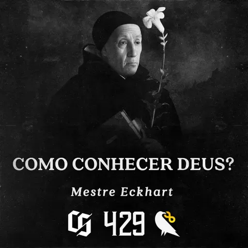 #429 - Mestre Eckhart - Como Conhecer Deus?