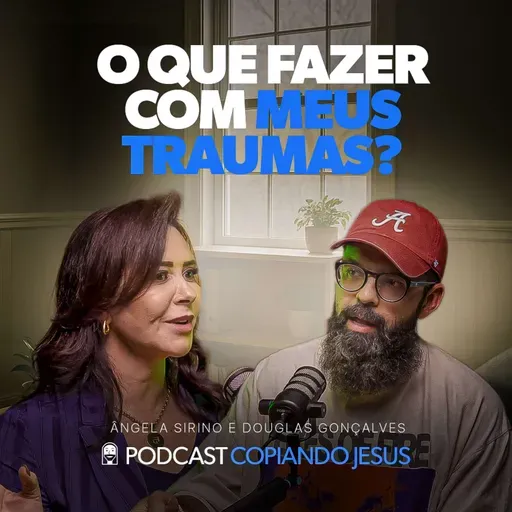 Angela Sirino - cura INTERIOR, saúde mental, psicanalise e o EVANGELHO | Podcast Copiando Jesus