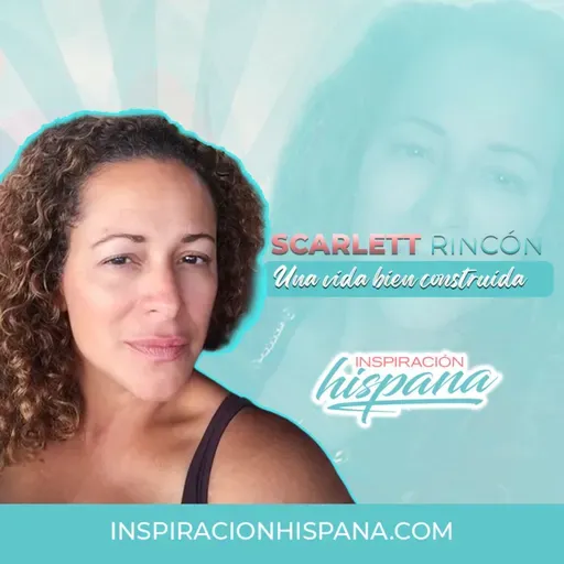 #226 - Scarlett Rincón: Una vida bien construida